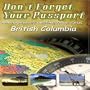 Don't Forget Your Passport - British Columbia