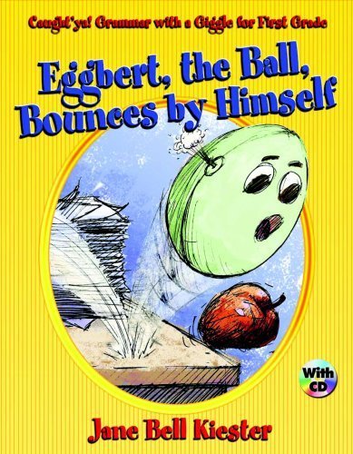 Eggbert, the Ball, Bounces by Himself: Caught'ya! Grammar with a Giggle for First Grade by Jane Bell Kiester (2006) Paperback