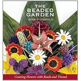The Beaded Garden: Creating Flowers with Beads and Thread ~ Diane Fitzgerald