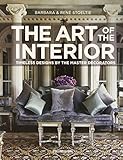 The art of the interior : timeless designs by the master decorators