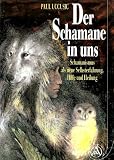 Der Schamane in uns - Schamanismus als neue Selbsterfahrung - Hilfe und Heilung - Paul Uccusic