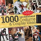 1,000 Incredible Costume and Cosplay Ideas: A Showcase of Creative Characters from Anime, Manga, Video Games, Movies, Comics, and More (1000 Series)