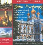 Saint Petersburg: Museums, Palaces, and Historic Collections: A Guide to the Lesser Known Treasures of St. Petersburg (Museum Guides)