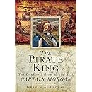 The Pirate King: The Incredible Story of the Real Captain Morgan