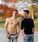 Try Anything Twice: A Gay Mans Erotic Friendship with a Free-Spirited Straight Man