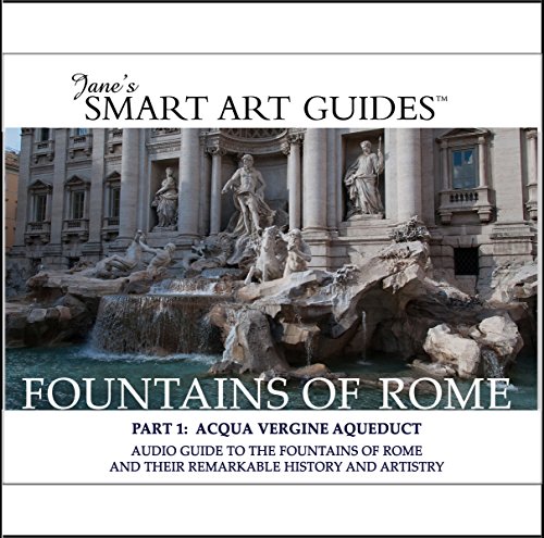 Fountains of Rome / Part 1: Acqua Vergine Aqueduct: Audio Guide to the Fountains of Rome and Their Remarkable History and Artistry