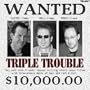 Triple Trouble
