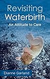 Revisiting waterbirth : an attitude to care