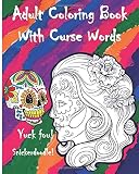 Adult Coloring Book With Curse Words: Great Cuss/Swear Word Alternatives (Stress Relieving Sugar Skull Designs 100 Pages)