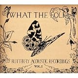 Search : What the Folk Vol.1: Butterfly Acoustic Recordings