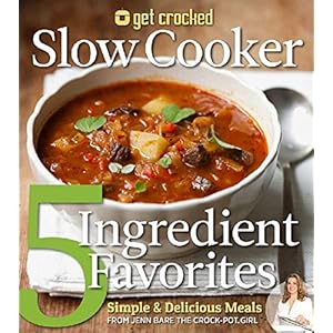 Get Crocked Slow Cooker 5 Ingredient Favorites: Simple & Delicious Meals