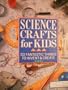 Science Crafts For Kids - 50 Fantastic Things To Invent & Create