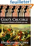 God's Crucible: Islam and the Making...