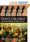God's Crucible: Islam and the Making of Europe, 570-1215