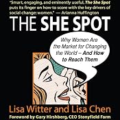 The She Spot: Why Women Are the Market for Changing the World - And How to Reach Them | [Lisa Witter, Lisa Chen]