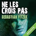 Ne les crois pas | Livre audio Auteur(s) : Sebastian Fitzek Narrateur(s) : Ludmila Ruoso