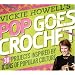 Vickie Howell's Pop Goes Crochet!: 36 Projects Inspired by Icons of Popular Culture