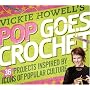 Vickie Howell's Pop Goes Crochet!: 36 Projects Inspired by Icons of Popular Culture