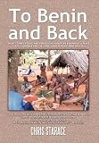 To Benin and Back: Short Stories, Essays, and Reflections About Life in Benin as a Peace Corps Volunteer and the Subsequent Readjustment Process.