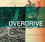 Overdrive: L.A. Constructs the Future, 1940-1990