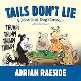 Tails Dont Lie: A Decade of Dog Cartoons (70 in Dog Years)