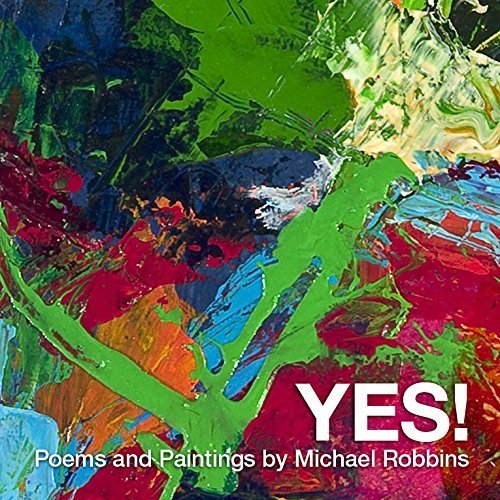 Yes! Poems and paintings by Michael Robbins