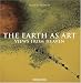 The Earth As Art: Views from Heaven: The Earth - The Man - The Dream