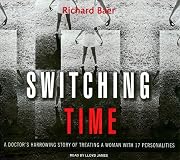 Switching Time: A Doctor's Harrowing Story of Treating a Woman with 17 Personalities