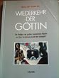 Wiederkehr der G�ttin: Die Religion der grossen kosmischen Mutter und ihre Vertreibung durch den Vatergott