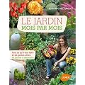 Le jardin mois par mois : Tout ce qu'il faut faire et les gestes utiles de janvier � d�cembre