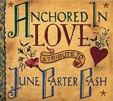 Anchored in Love: A Tribute To June Carter Cash