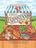 Fresh from the Farmstand: Recipes to Make the Most of Everyone's Favorite Fruits & Veggies From Apples to Zucchini, and Other Fresh Picked Farmers' Market Treats (Everyday Cookbook Collection)