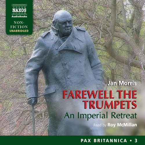 Pax Britannica 3 - Farewell the Trumpets - An Imperial Retreat - Jan Morris