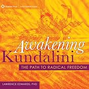 Awakening Kundalini: The Path to Radical Freedom | [Lawrence Edwards]