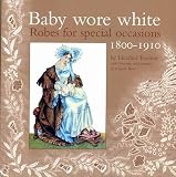 Baby Wore White: Robes for Special Occasions, 1800-1910