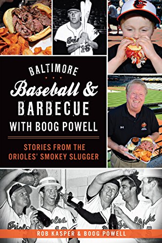Baltimore Baseball & Barbecue with Boog Powell: Stories from the Orioles' Smokey Slugger (American Palate)