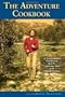 The Adventure Cookbook: A Transformational Food Journey from the Australian Bush to the Vines of Provence