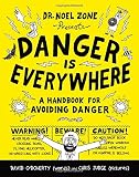 Danger Is Everywhere: A Handbook for Avoiding Danger