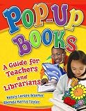 Pop-Up Books: A Guide for Teachers and Librarians Pop-Up Books: A Guide for Teachers and Librarians
