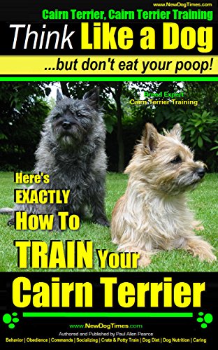 Cairn Terrier, Cairn Terrier Training | Think Like a Dog | But Don't Eat Your Poop!  | Breed Expert Cairn Terrier Training |: Here's EXACTLY How To Train Your Cairn Terrier