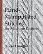 Hand-Manipulated Stitches for Machine Knitters