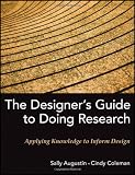 The Designer's Guide to Doing Research: Applying Knowledge to Inform Design