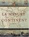 La mesure d'un continent : Atlas historique de l'Amérique du Nord, 1492-1814 La mesure d'un continent : Atlas historique de l'Amérique du Nord, 1492-1814