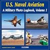 U.S. Naval Aviation: v. 1: A Military Photo Logbook (Military Photo Logbook Vol 1)