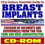 21st Century Essential Guide to Breast Implants, Silicone Gel Implants -Documents and References from the Food and Drug Administration (CD-ROM)