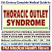 21st Century Complete Medical Guide to Thoracic Outlet Syndrome: Authoritative Government Documents, Clinical References, and Practical Information for Patients and Physicians