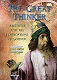 The Great Thinker: Aristotle and the Foundations of Science (Great Minds of Ancient Science and Math)