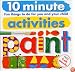 10 Minute Activities: Paint: Fun Things To Do For You and Your Child (10 Minute Toddler)