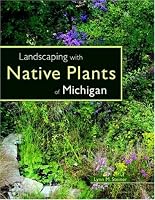 Landscaping with Native Plants of Michigan