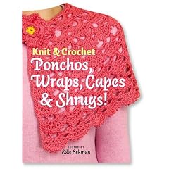 Knit and Crochet Ponchos, Wraps, Capes and Shrugs! (Knit & Crochet)
